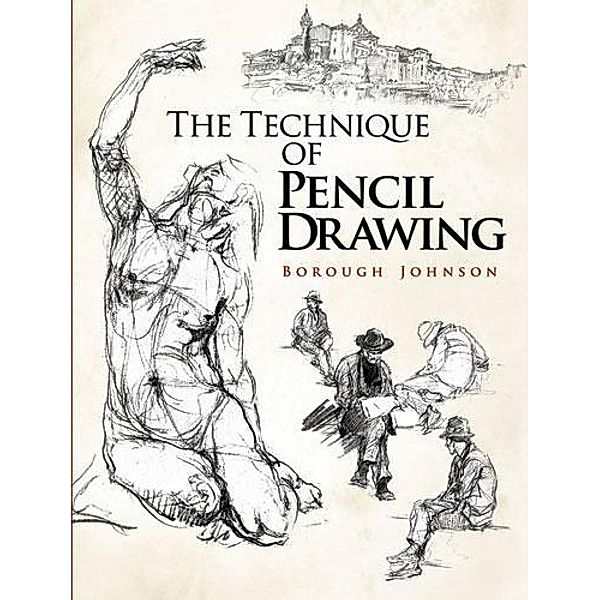 The Technique of Pencil Drawing / Dover Art Instruction, Borough Johnson