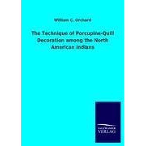 The Technique of Porcupine-Quill Decoration among the North American Indians, William C. Orchard