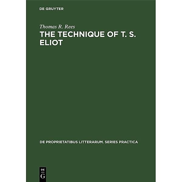 The Technique of T. S. Eliot / De Proprietatibus Litterarum. Series Practica Bd.39, Thomas R. Rees