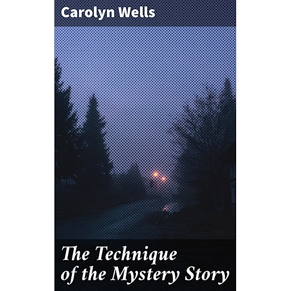 The Technique of the Mystery Story, Carolyn Wells