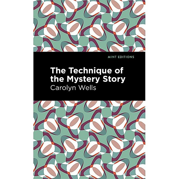 The Technique of the Mystery Story / Mint Editions (Literary Criticism and Writing Techniques), Carolyn Wells