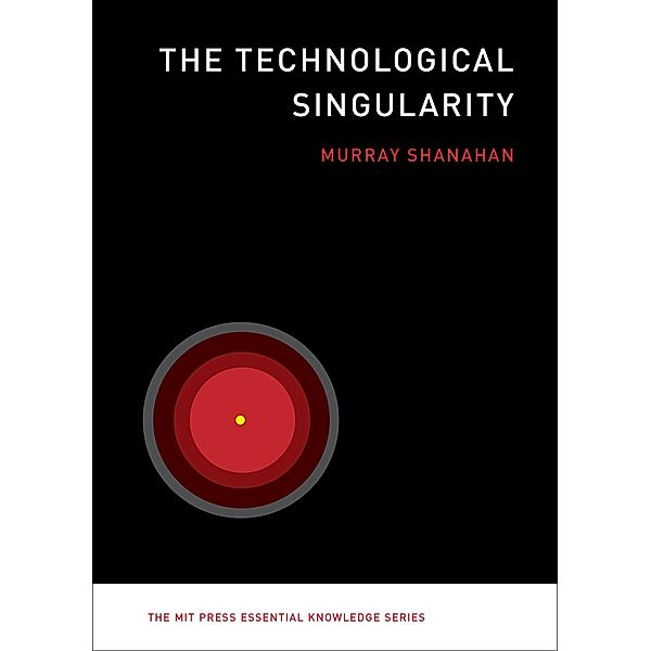 The Technological Singularity / The MIT Press Essential Knowledge series, Murray Shanahan