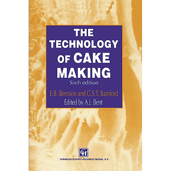 The Technology of Cake Making, A. J. Bent, E. B. Bennion, G. S. T. Bamford