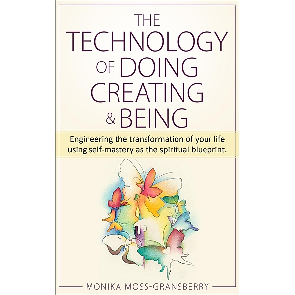 The Technology of Doing Creating & Being, Monika Moss-Gransberry
