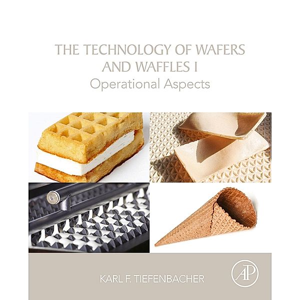 The Technology of Wafers and Waffles I, Karl F. Tiefenbacher