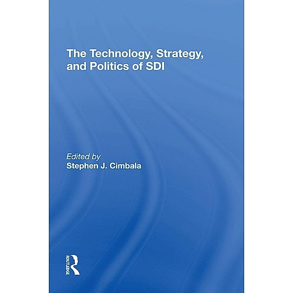 The Technology, Strategy, And Politics Of Sdi, Stephen J Cimbala