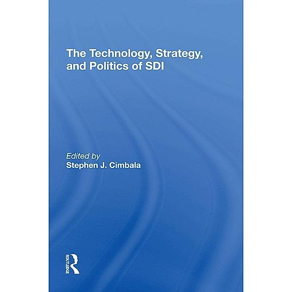 The Technology, Strategy, And Politics Of Sdi, Stephen J Cimbala