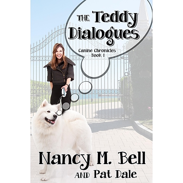 The Teddy Dialogues / The Canine Chronicles Bd.1, Nancy M Bell