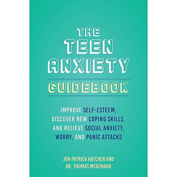 The Teen Anxiety Guidebook, Thomas Mcdonagh, Jon Patrick Hatcher