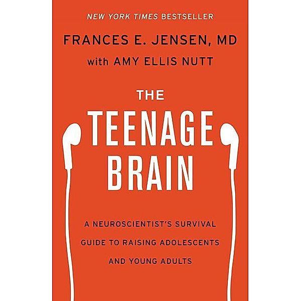 The Teenage Brain, Frances E. Jensen