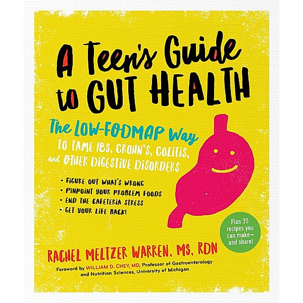 The Teen's Guide to Gut Health: The Low-FODMAP Way to Tame IBS, Crohn's, Colitis, and Other Digestive Disorders, Rachel Meltzer Warren