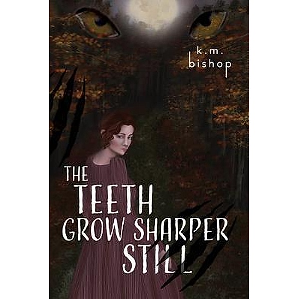 The Teeth Grow Sharper Still, K. M. Bishop