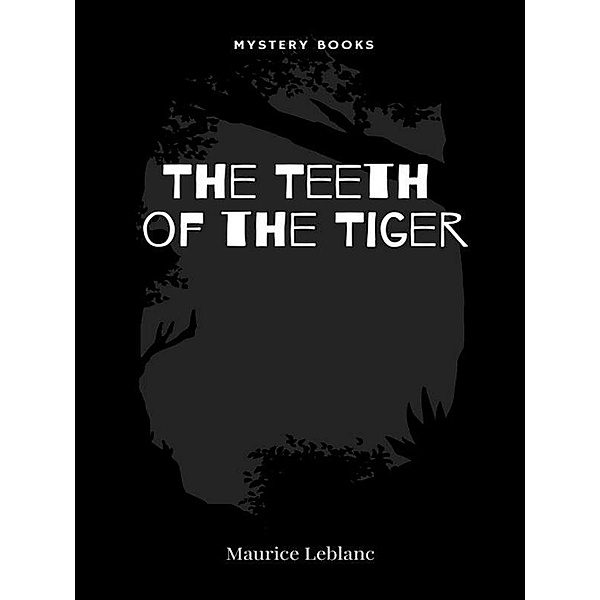 The Teeth of the Tiger / Arsène Lupin Bd.11, Maurice Leblanc