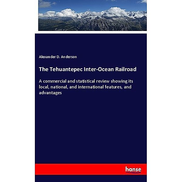 The Tehuantepec Inter-Ocean Railroad, Alexander D. Anderson