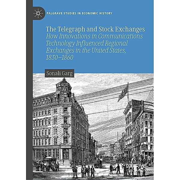 The Telegraph and Stock Exchanges / Palgrave Studies in Economic History, Sonali Garg