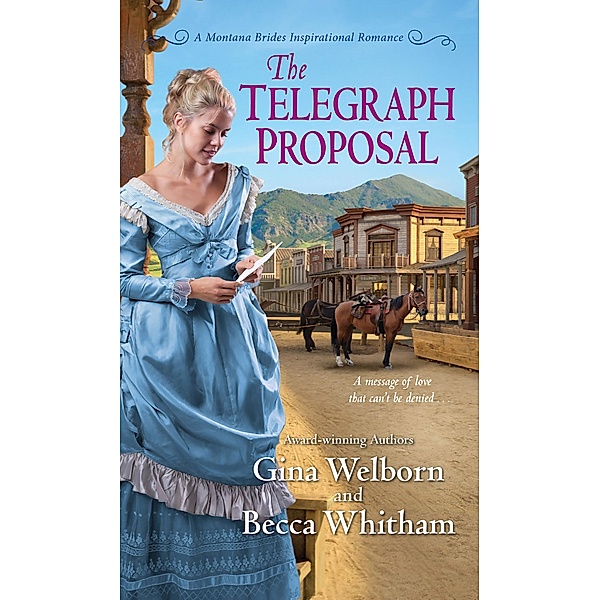 The Telegraph Proposal / A Montana Brides Romance Bd.3, Becca Whitham, Gina Welborn
