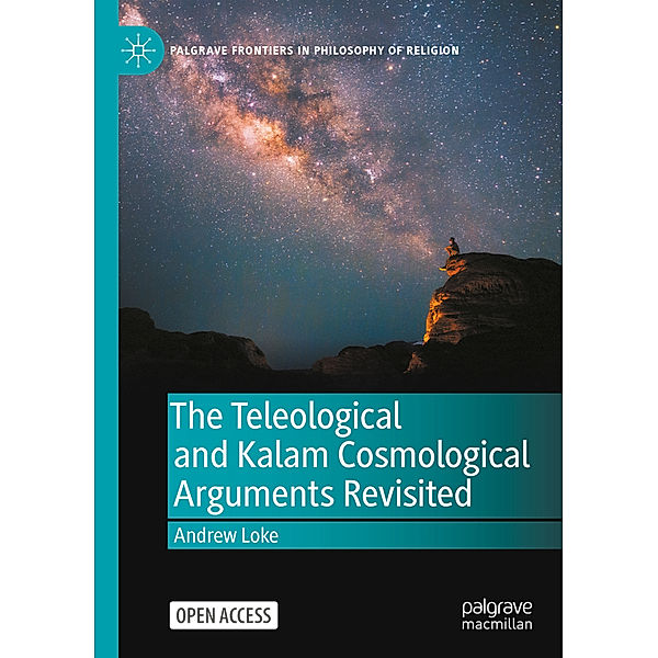 The Teleological and Kalam Cosmological Arguments Revisited, Andrew Loke