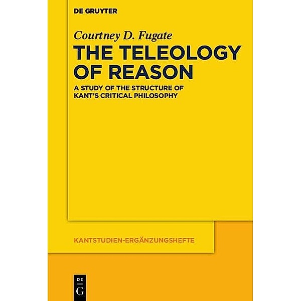The Teleology of Reason / Kantstudien-Ergänzungshefte Bd.178, Courtney D. Fugate
