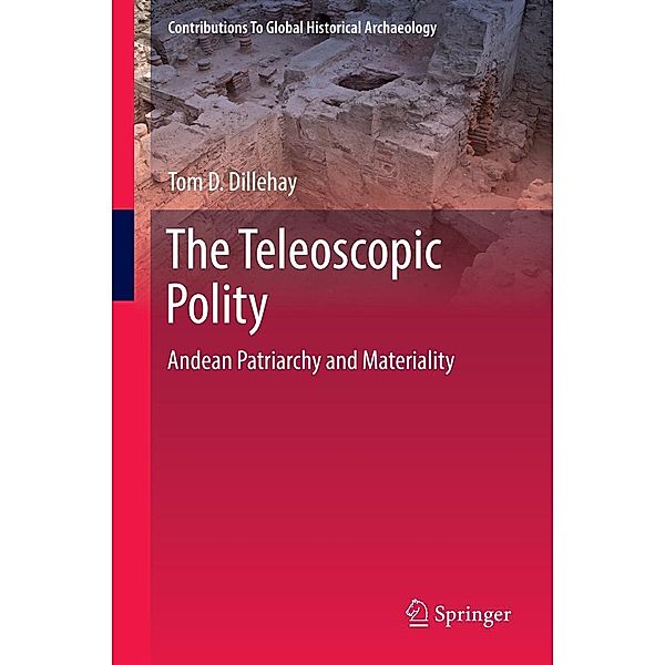 The Teleoscopic Polity / Contributions To Global Historical Archaeology Bd.38, Tom D. Dillehay