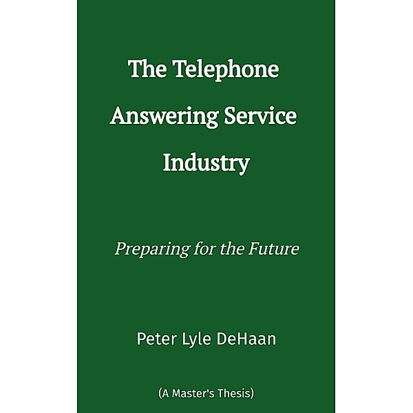 The Telephone Answering Service Industry, Peter Lyle DeHaan