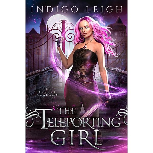 The Teleporting Girl (The Secret Academy, #1) / The Secret Academy, Indigo Leigh