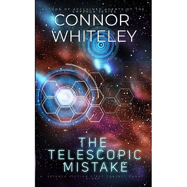 The Telescopic Mistake: A Science Fiction First Contact Short Story, Connor Whiteley