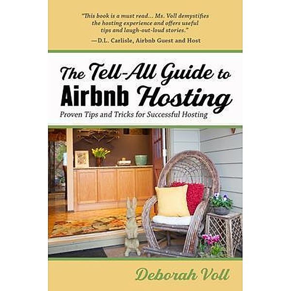 The Tell-All Guide to Airbnb Hosting, Deborah Voll