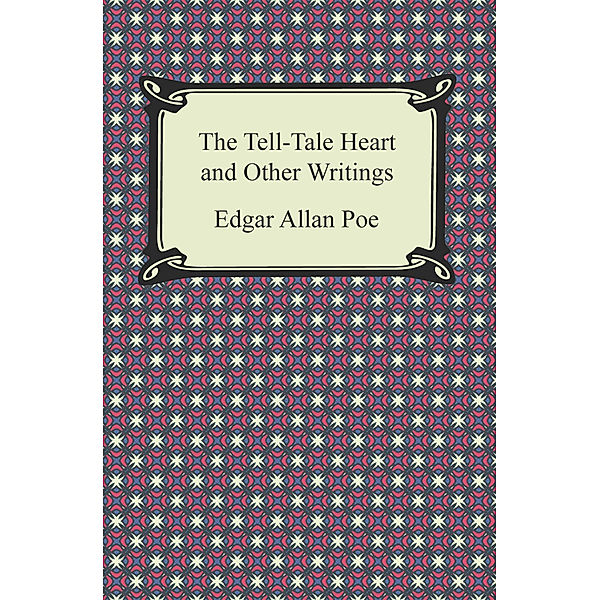 The Tell-Tale Heart and Other Writings, Edgar Allan Poe