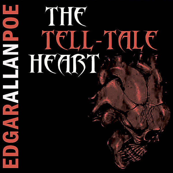 The Tell-Tale Heart (Edgar Allan Poe), Edgar Allan Poe