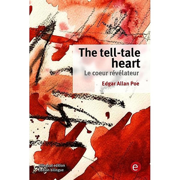 The tell-tale heart/Le coeur révélateur, Edgar Allan Poe