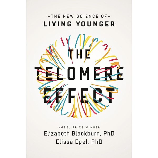 The Telomere Effect, Elizabeth Blackburn, Elissa Epel