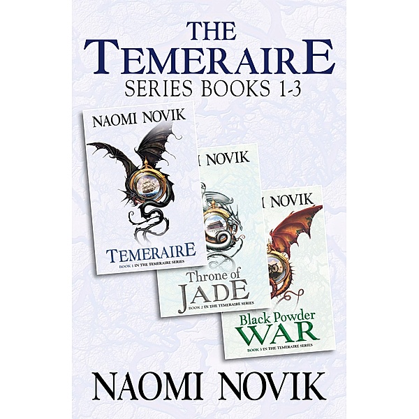 The Temeraire Series Books 1-3, Naomi Novik