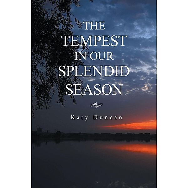 THE TEMPEST IN OUR SPLENDID SEASON, Katy Duncan