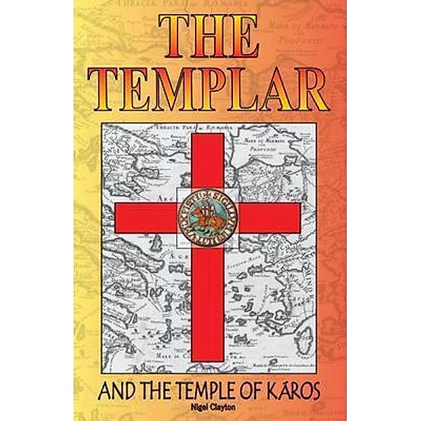 THE TEMPLAR AND THE TEMPLE OF KAROS / Zuytdorp Press, Nigel Clayton