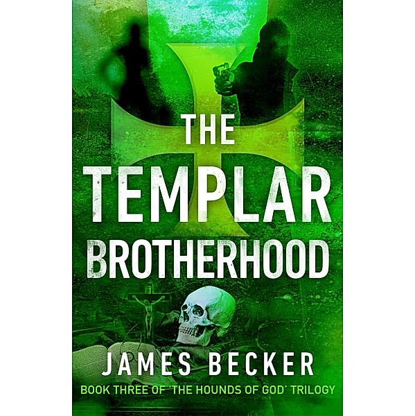 The Templar Brotherhood / The Hounds of God Bd.3, James Becker