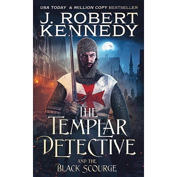 The Templar Detective and the Black Scourge (The Templar Detective Thrillers, #6) / The Templar Detective Thrillers, J. Robert Kennedy