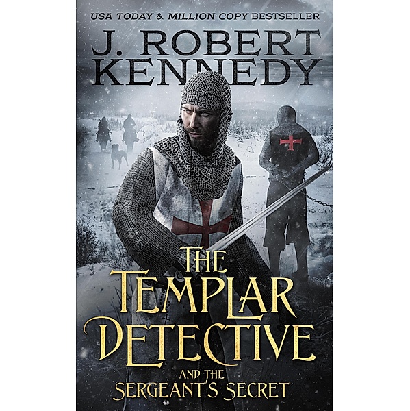 The Templar Detective and the Sergeant's Secret (The Templar Detective Thrillers, #3) / The Templar Detective Thrillers, J. Robert Kennedy