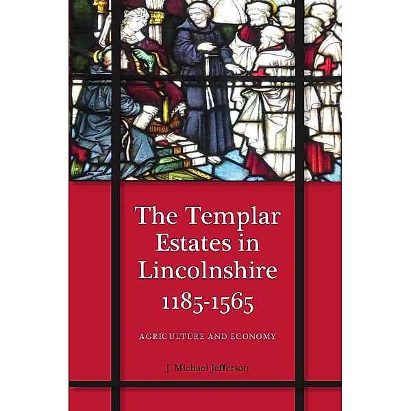 The Templar Estates in Lincolnshire, 1185-1565, J. M. Jefferson