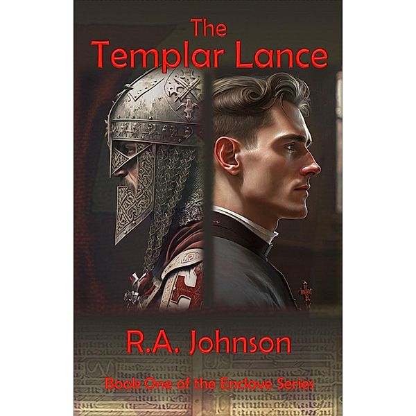 The Templar Lance (The Enclave Series, #1) / The Enclave Series, R. A. Johnson