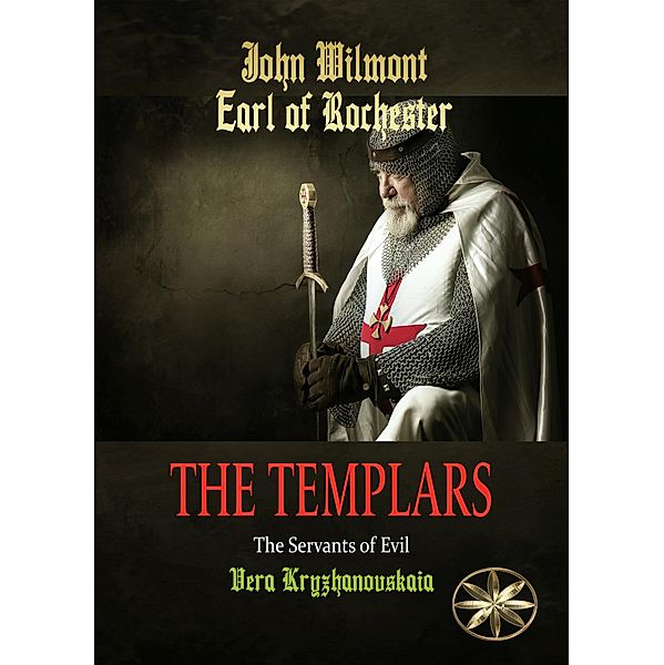 The Templars: The Servants of Evil (John Wilmot, Earl of Rochester) / John Wilmot, Earl of Rochester, John Wilmot of Rochester, Vera Kryzhanovskaia, Beatriz Stella