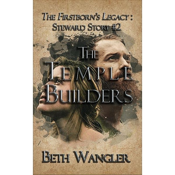 The Temple Builders (The Firstborn's Legacy: Steward Stories, #2), Beth Wangler