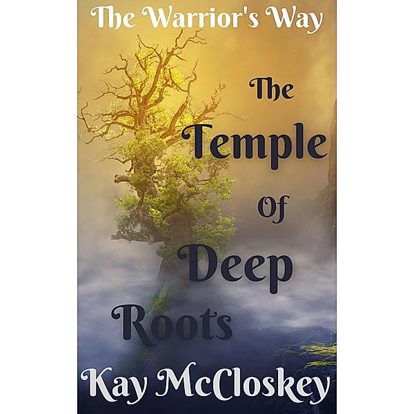 The Temple of Deep Roots (The Warrior's Way) / The Warrior's Way, Kay McCloskey