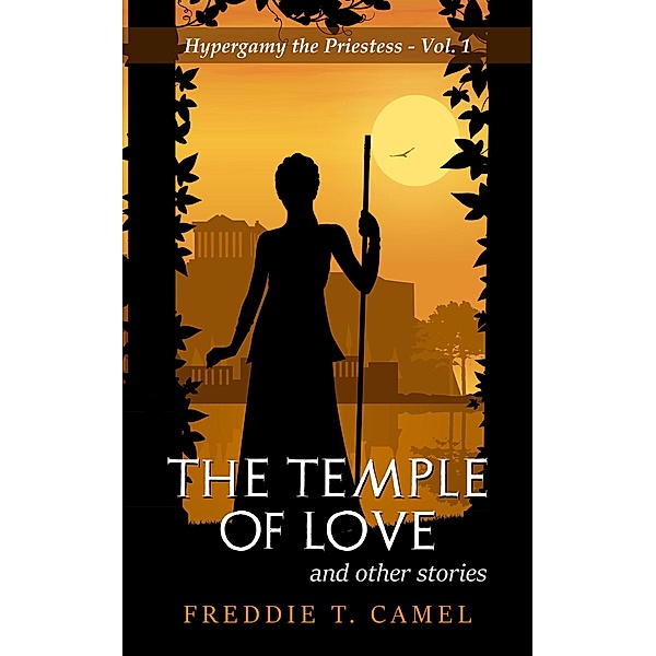The Temple of Love and Other Stories (Hypergamy the Priestess, #1) / Hypergamy the Priestess, Freddie T. Camel