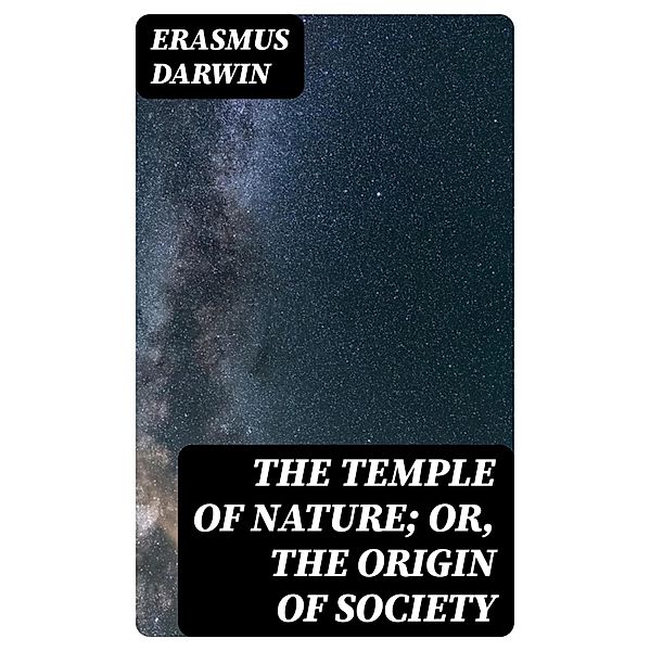 The Temple of Nature; or, the Origin of Society, Erasmus Darwin