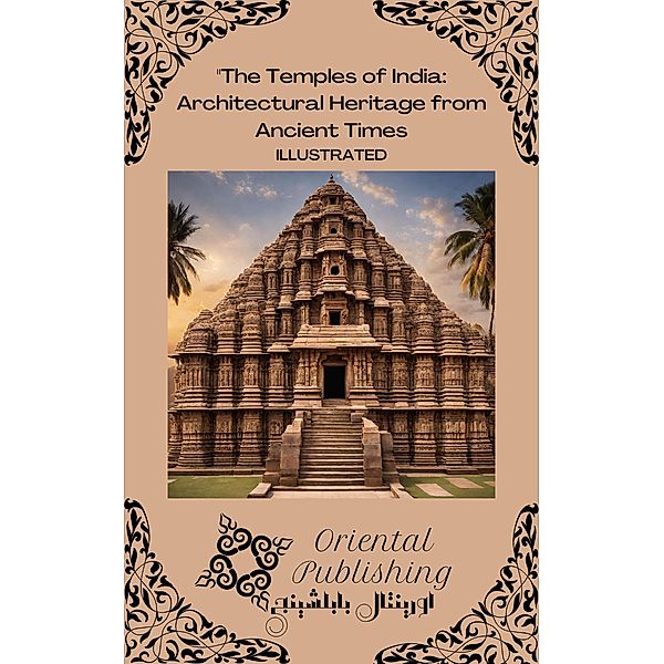 The Temples of India Architectural Heritage from Ancient Times, Oriental Publishing