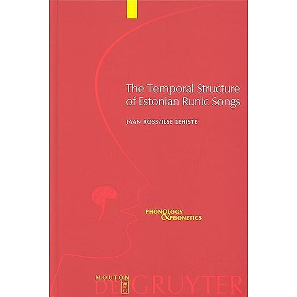 The Temporal Structure of Estonian Runic Songs / Phonology and Phonetics Bd.1, Jaan Ross, Ilse Lehiste
