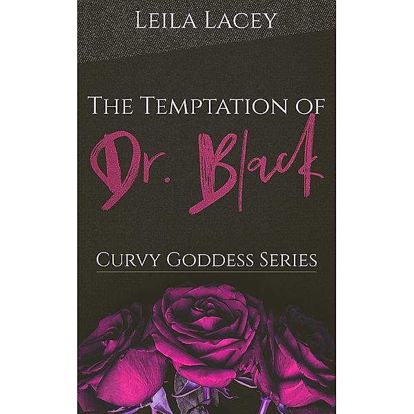 The Temptation of Dr. Black (Curvy Goddess Series, #10) / Curvy Goddess Series, Leila Lacey