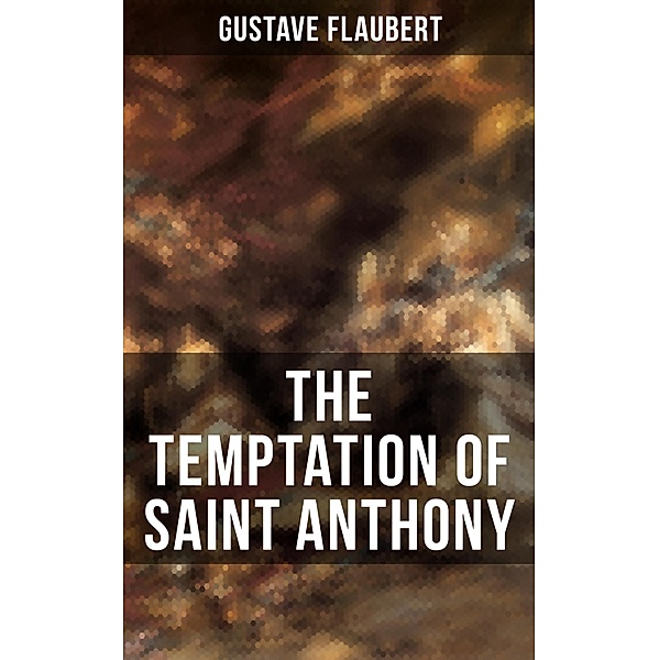 THE TEMPTATION OF SAINT ANTHONY, Gustave Flaubert