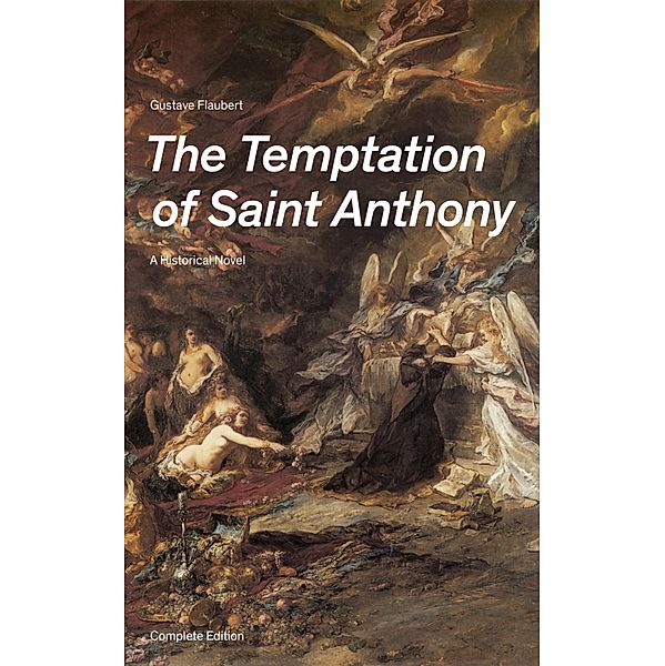 The Temptation of Saint Anthony - A Historical Novel (Complete Edition), Gustave Flaubert