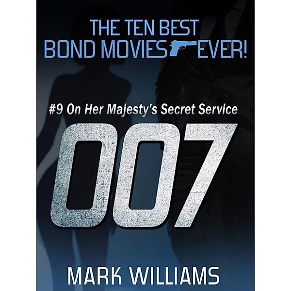 The Ten Best Bond Movies...Ever! #9 - On Her Majesty's Secret Service, Mark Williams